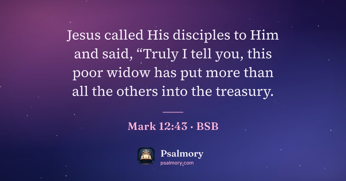 Mark 12:43 verse artwork: Jesus called His disciples to Him and said, “Truly I tell you, this poor widow has put…