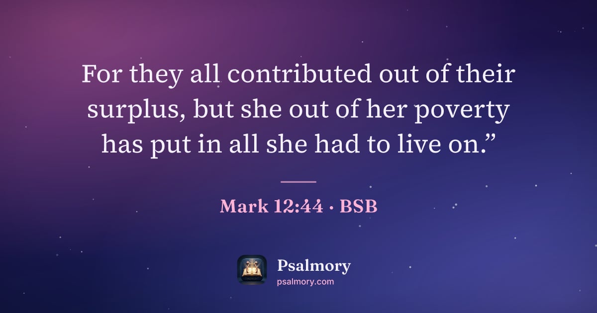 Mark 12:44 verse artwork: For they all contributed out of their surplus, but she out of her poverty has put in all…