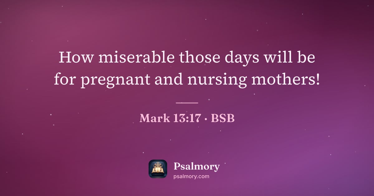 Mark 13:17 verse artwork: How miserable those days will be for pregnant and nursing mothers!