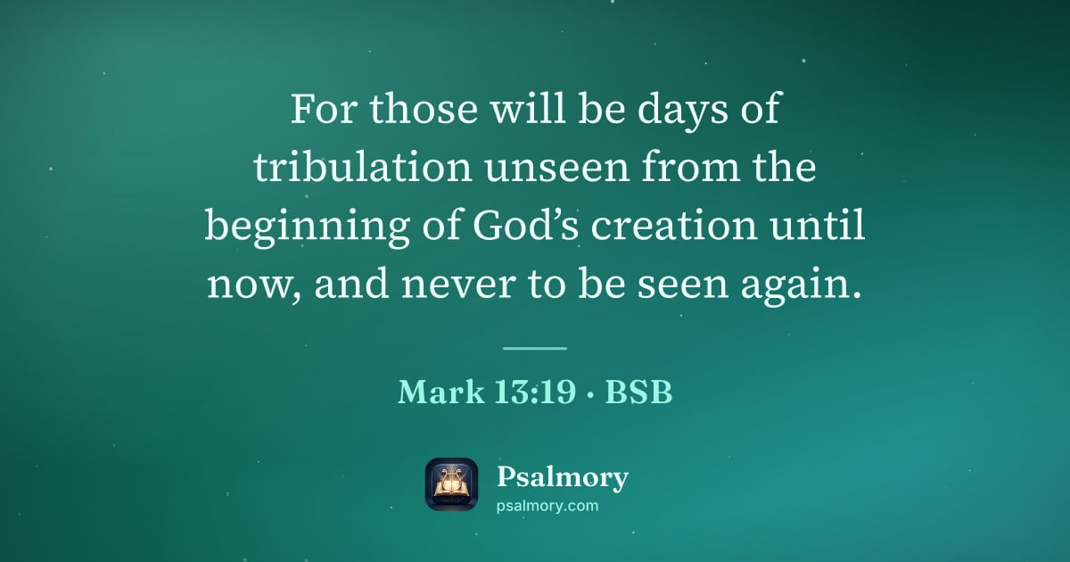 Mark 13:19 verse artwork: For those will be days of tribulation unseen from the beginning of God’s creation until…