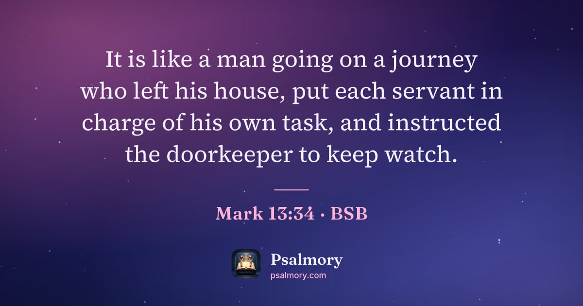 Mark 13:34 verse artwork: It is like a man going on a journey who left his house, put each servant in charge of…