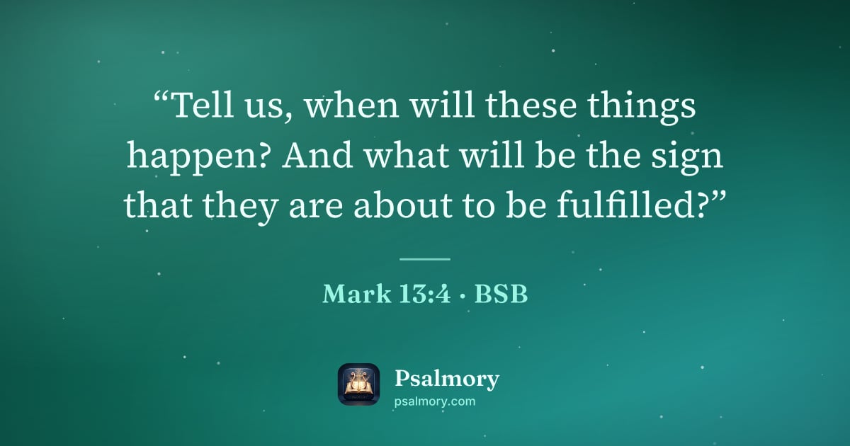 Mark 13:4 verse artwork: “Tell us, when will these things happen? And what will be the sign that they are about…