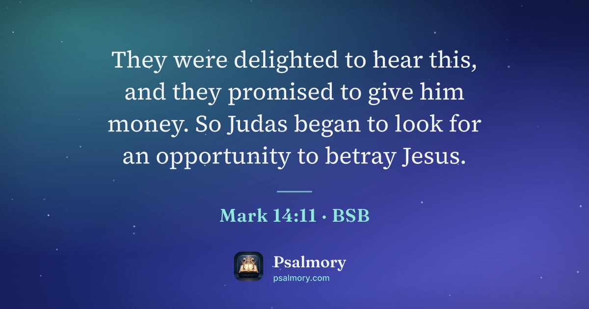 Mark 14:11 verse artwork: They were delighted to hear this, and they promised to give him money. So Judas began to…