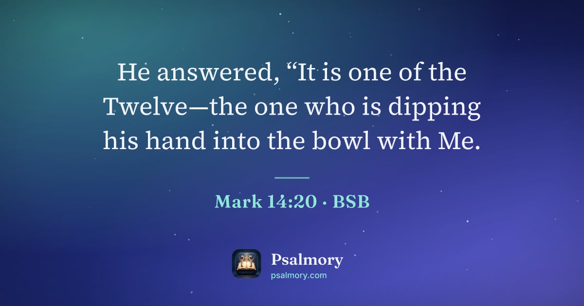 Mark 14:20 verse artwork: He answered, “It is one of the Twelve—the one who is dipping his hand into the bowl with…