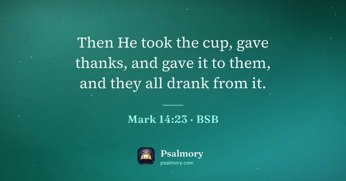 Mark 14:23 verse artwork: Then He took the cup, gave thanks, and gave it to them, and they all drank from it.