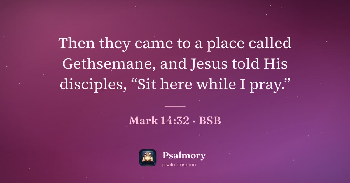 Mark 14:32 verse artwork: Then they came to a place called Gethsemane, and Jesus told His disciples, “Sit here…