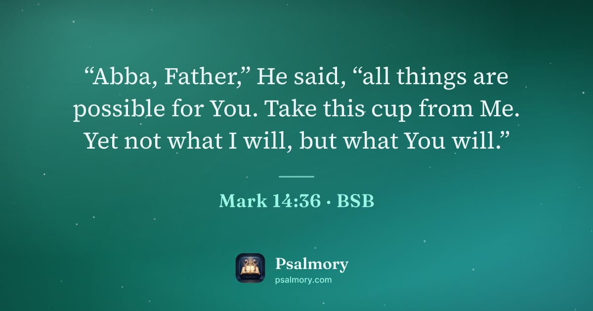 Mark 14:36 verse artwork: “Abba, Father,” He said, “all things are possible for You. Take this cup from Me. Yet…