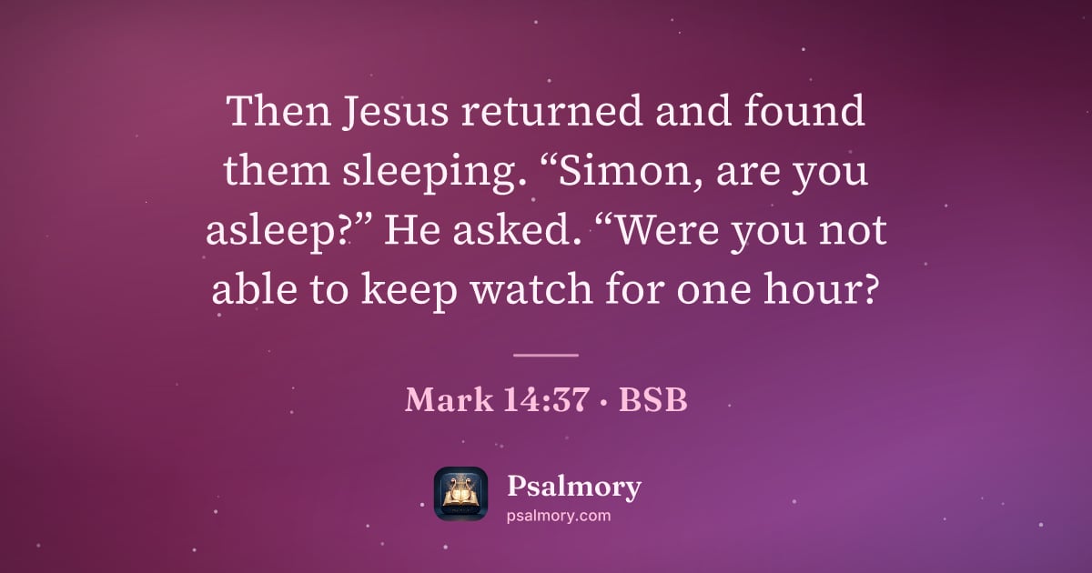 Mark 14:37 verse artwork: Then Jesus returned and found them sleeping. “Simon, are you asleep?” He asked. “Were…