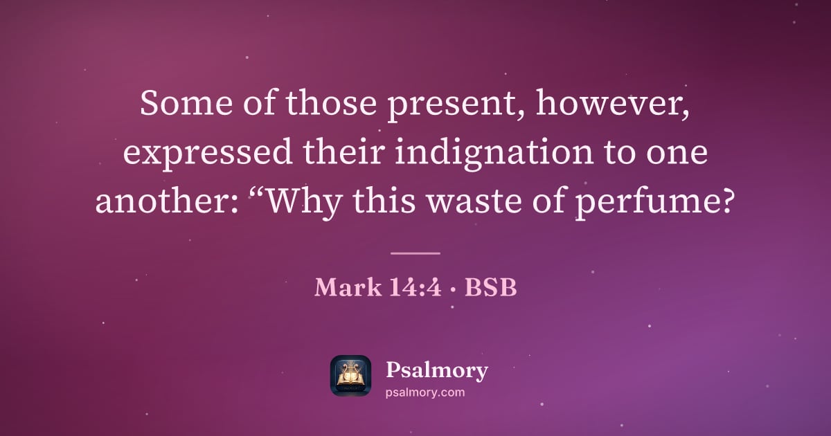 Mark 14:4 verse artwork: Some of those present, however, expressed their indignation to one another: “Why this…