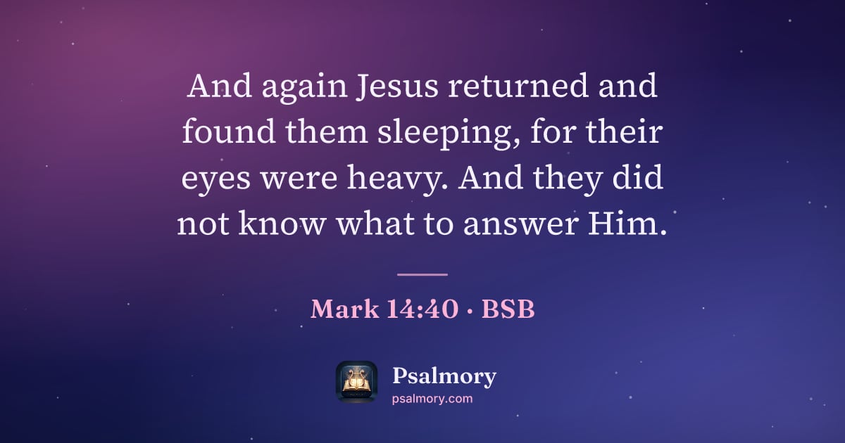 Mark 14:40 verse artwork: And again Jesus returned and found them sleeping, for their eyes were heavy. And they…