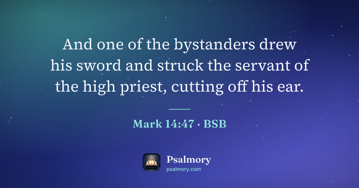 Mark 14:47 verse artwork: And one of the bystanders drew his sword and struck the servant of the high priest,…