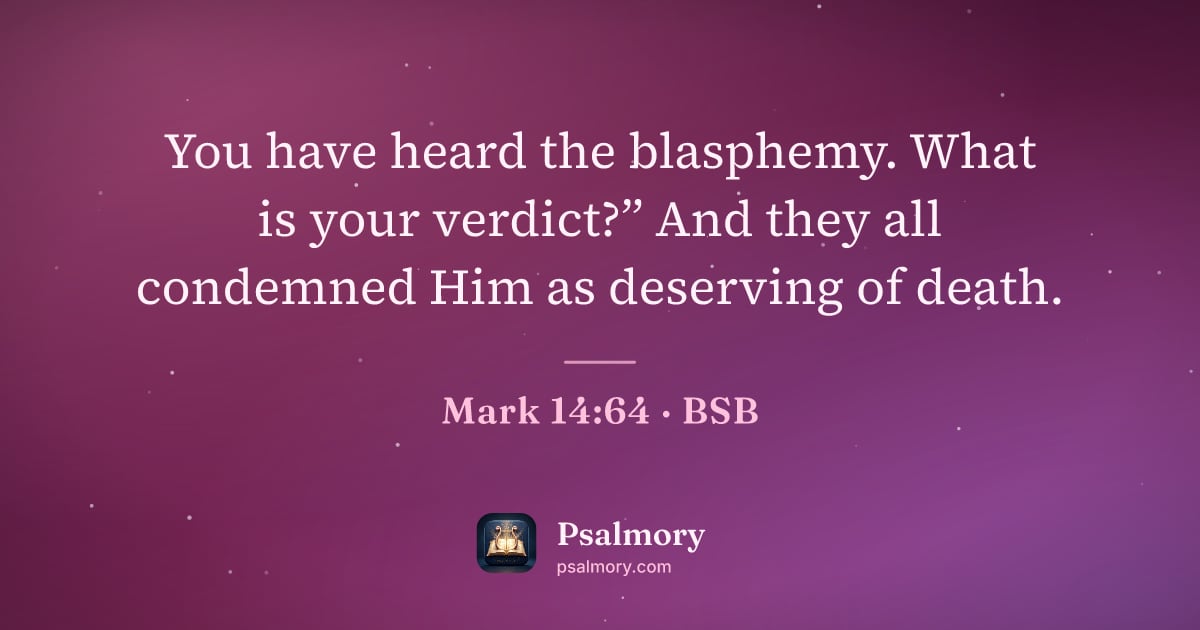 Mark 14:64 verse artwork: You have heard the blasphemy. What is your verdict?” And they all condemned Him as…