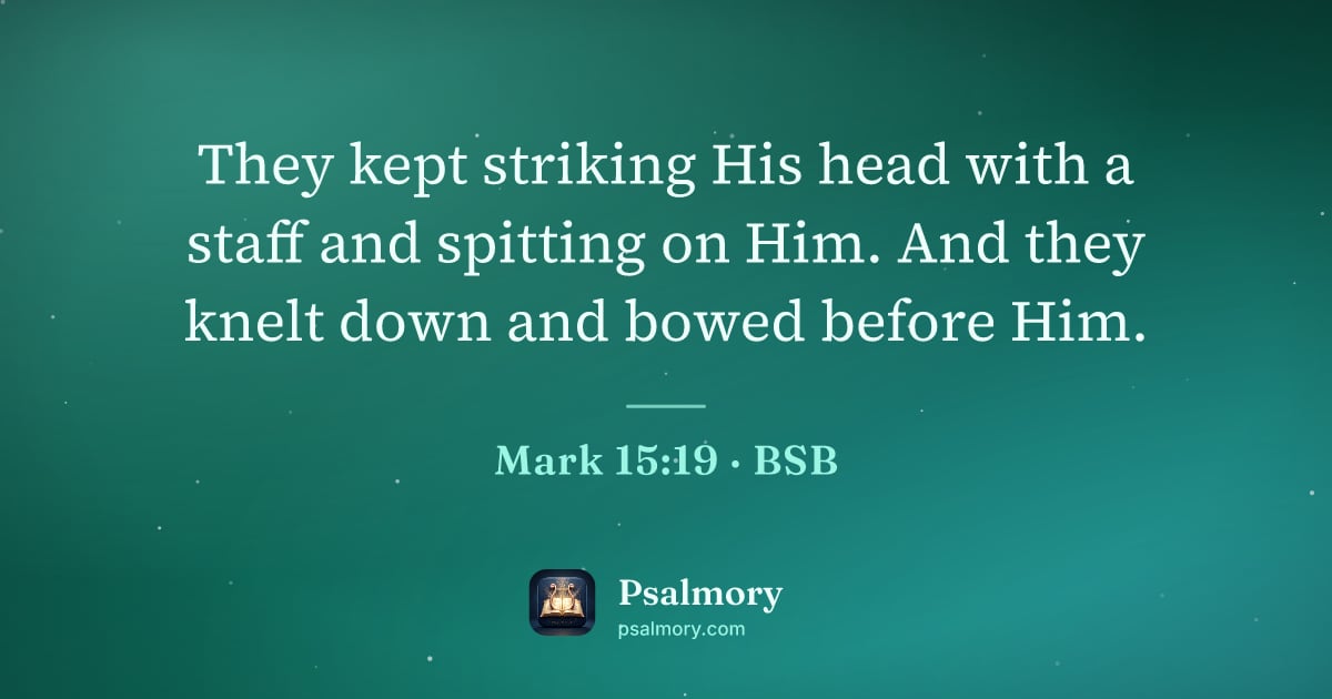 Mark 15:19 verse artwork: They kept striking His head with a staff and spitting on Him. And they knelt down and…