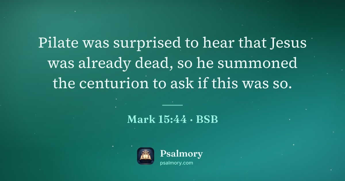 Mark 15:44 verse artwork: Pilate was surprised to hear that Jesus was already dead, so he summoned the centurion…