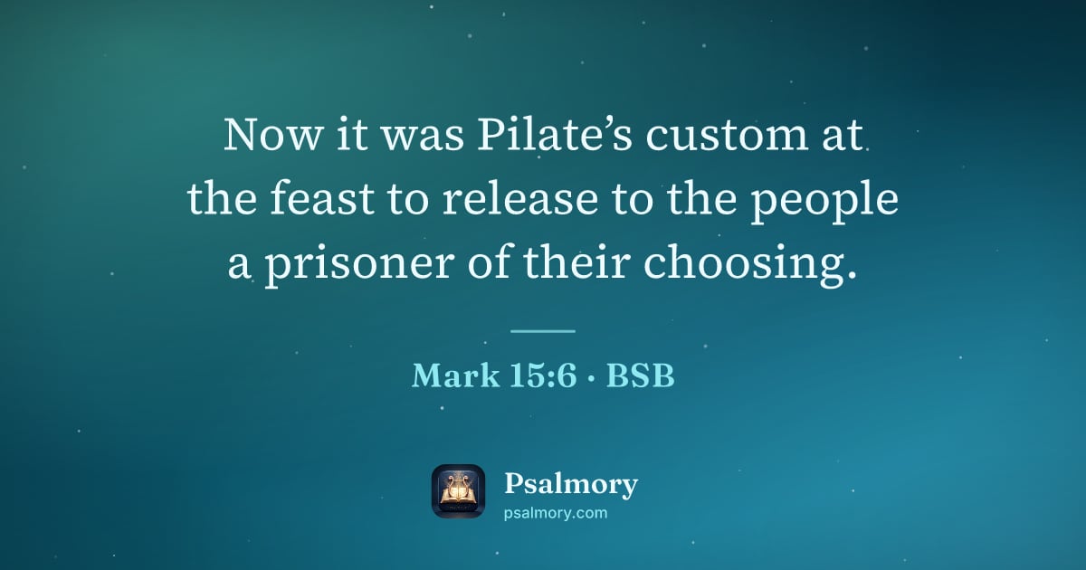 Mark 15:6 verse artwork: Now it was Pilate’s custom at the feast to release to the people a prisoner of their…