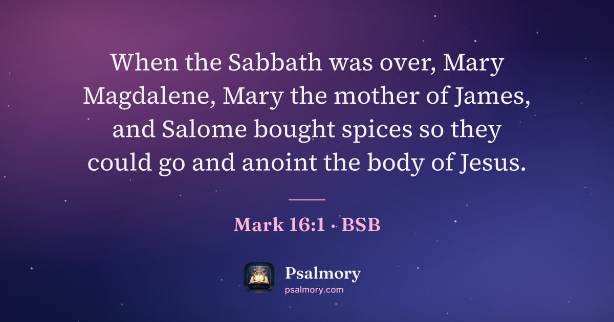Mark 16:1 verse artwork: When the Sabbath was over, Mary Magdalene, Mary the mother of James, and Salome bought…