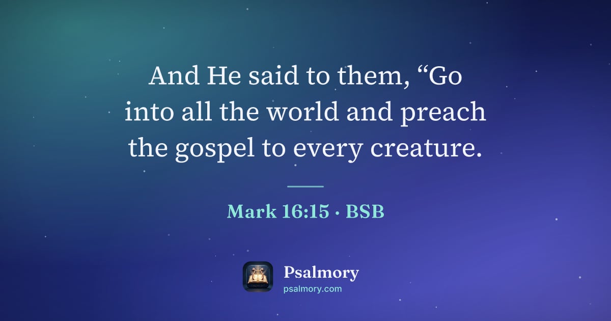 Mark 16:15 verse artwork: And He said to them, “Go into all the world and preach the gospel to every creature.