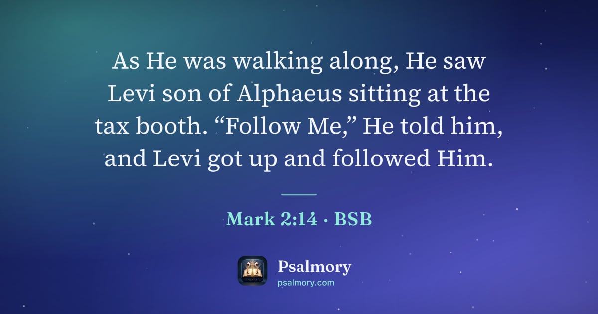 Mark 2:14 verse artwork: As He was walking along, He saw Levi son of Alphaeus sitting at the tax booth. “Follow…
