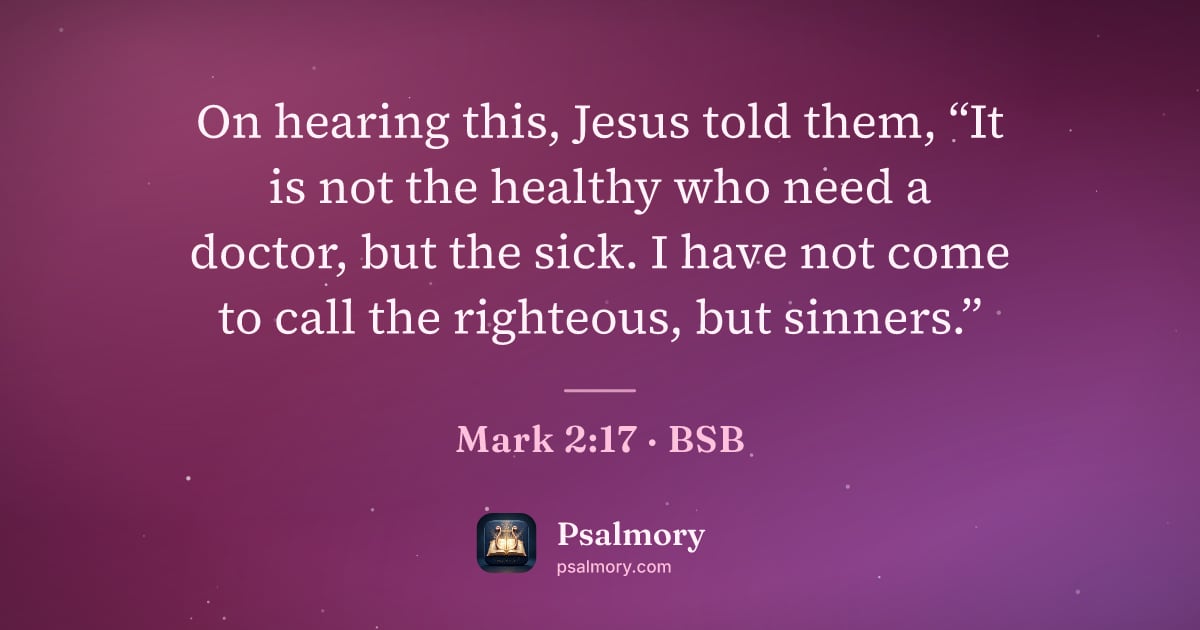 Mark 2:17 verse artwork: On hearing this, Jesus told them, “It is not the healthy who need a doctor, but the…