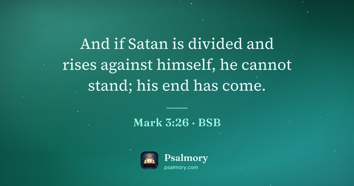 Mark 3:26 verse artwork: And if Satan is divided and rises against himself, he cannot stand; his end has come.
