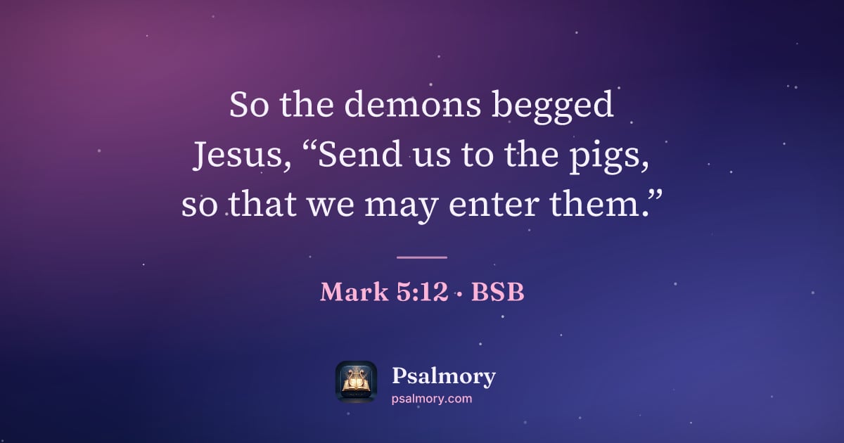 Mark 5:12 verse artwork: So the demons begged Jesus, “Send us to the pigs, so that we may enter them.”