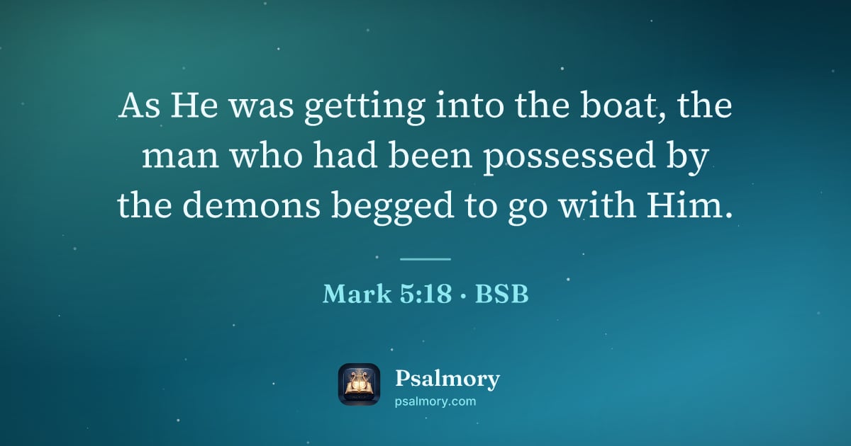 Mark 5:18 verse artwork: As He was getting into the boat, the man who had been possessed by the demons begged to…