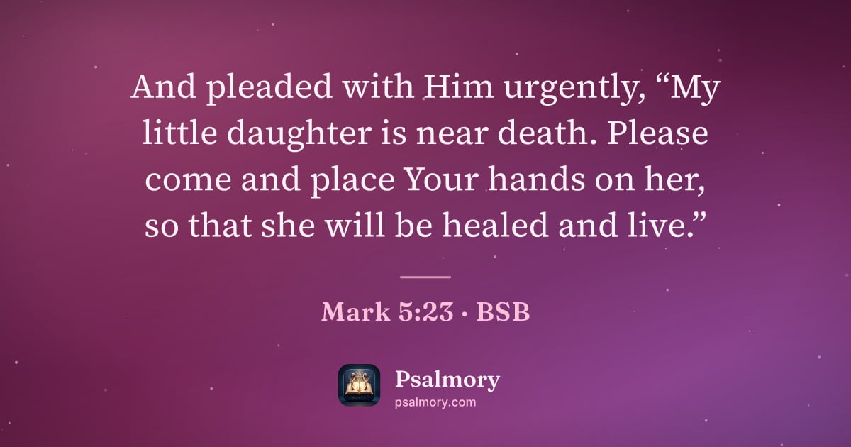 Mark 5:23 verse artwork: And pleaded with Him urgently, “My little daughter is near death. Please come and place…