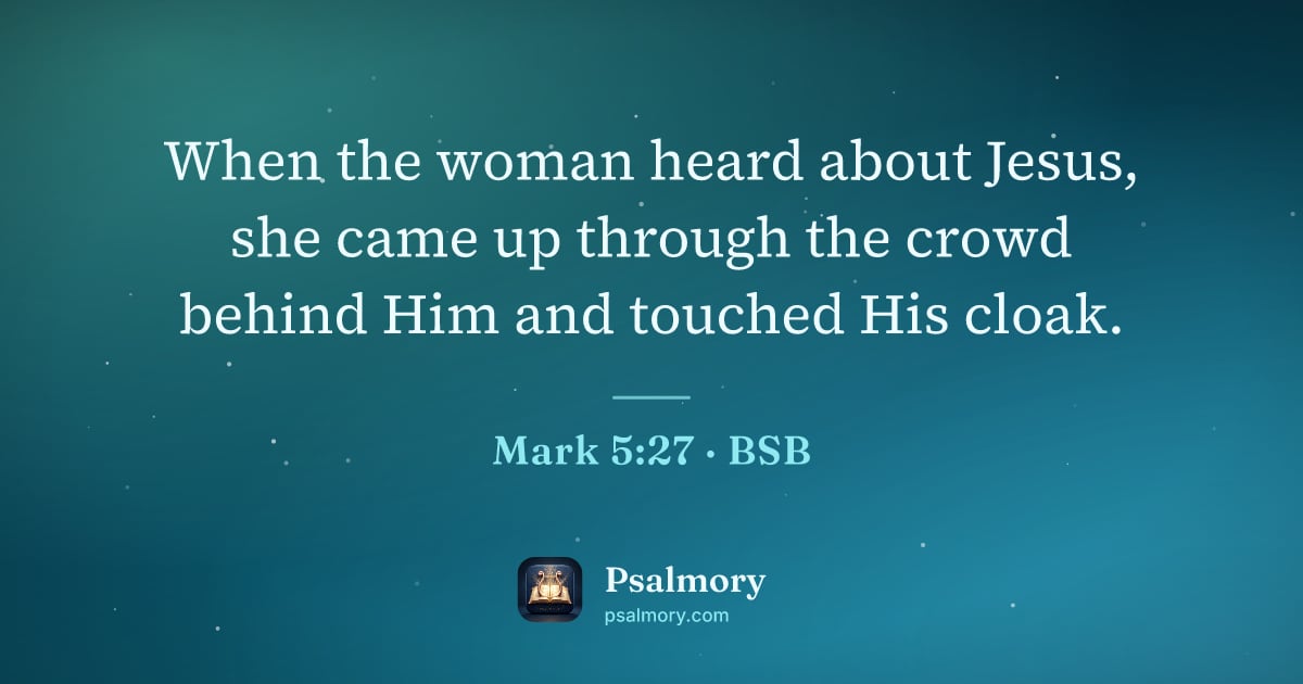 Mark 5:27 verse artwork: When the woman heard about Jesus, she came up through the crowd behind Him and touched…