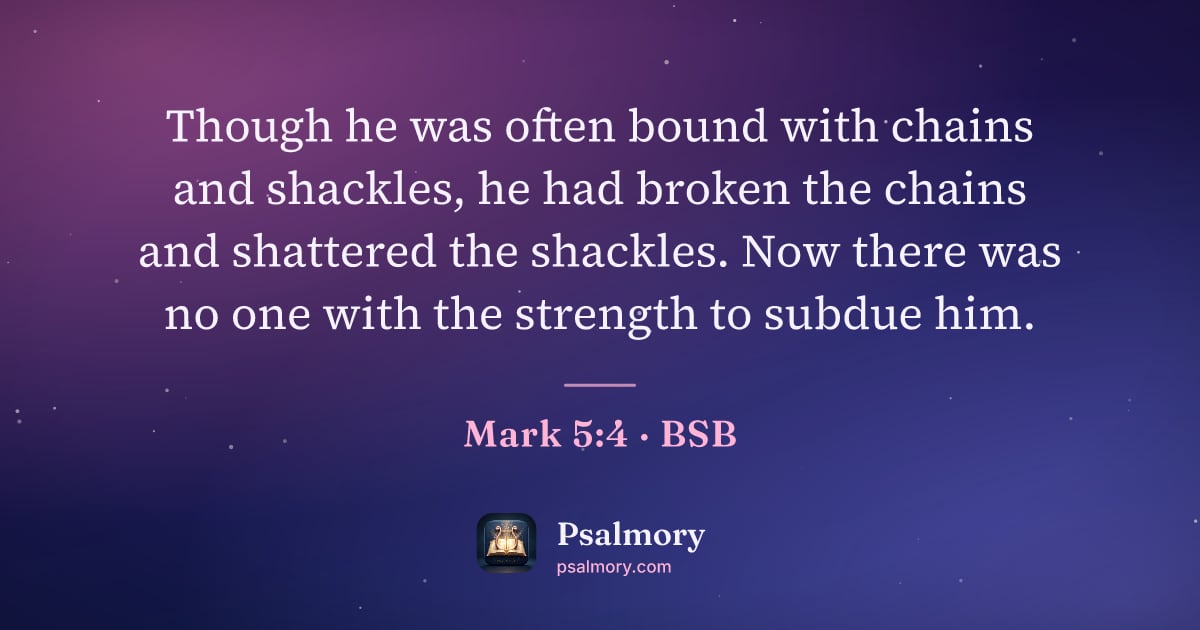 Mark 5:4 verse artwork: Though he was often bound with chains and shackles, he had broken the chains and…