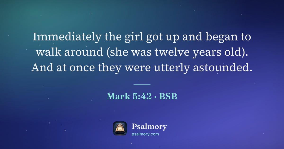 Mark 5:42 verse artwork: Immediately the girl got up and began to walk around (she was twelve years old). And at…
