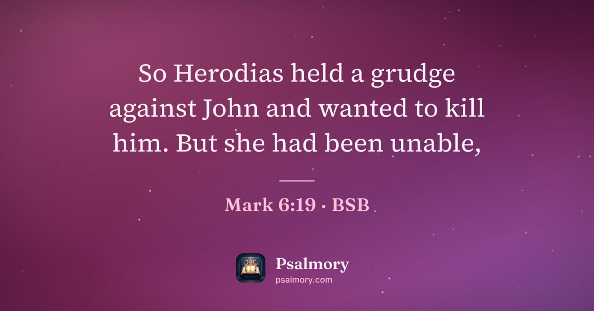 Mark 6:19 verse artwork: So Herodias held a grudge against John and wanted to kill him. But she had been unable,