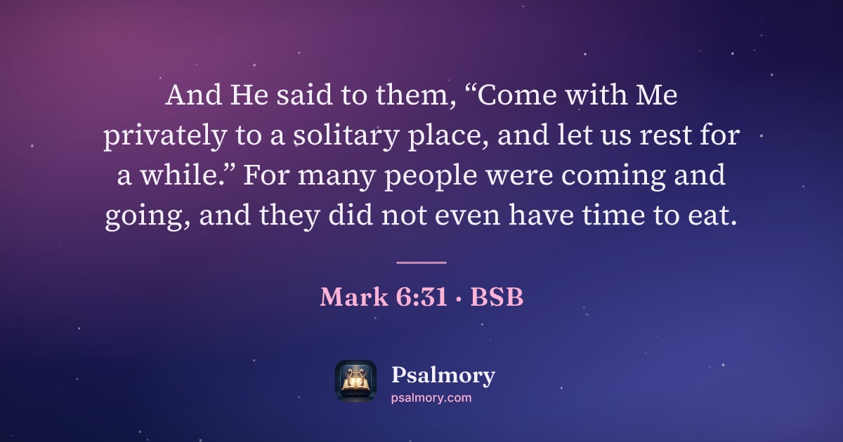 Mark 6:31 verse artwork: And He said to them, “Come with Me privately to a solitary place, and let us rest for a…