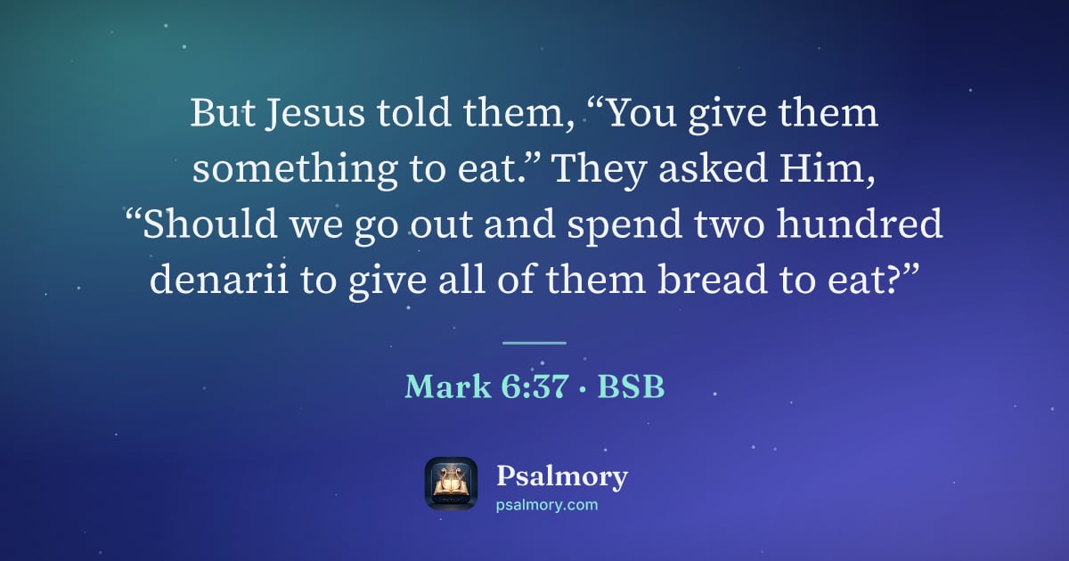 Mark 6:37 verse artwork: But Jesus told them, “You give them something to eat.” They asked Him, “Should we go out…