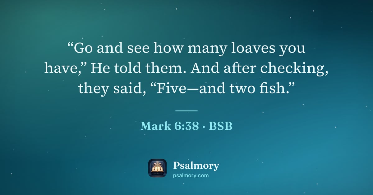 Mark 6:38 verse artwork: “Go and see how many loaves you have,” He told them. And after checking, they said,…