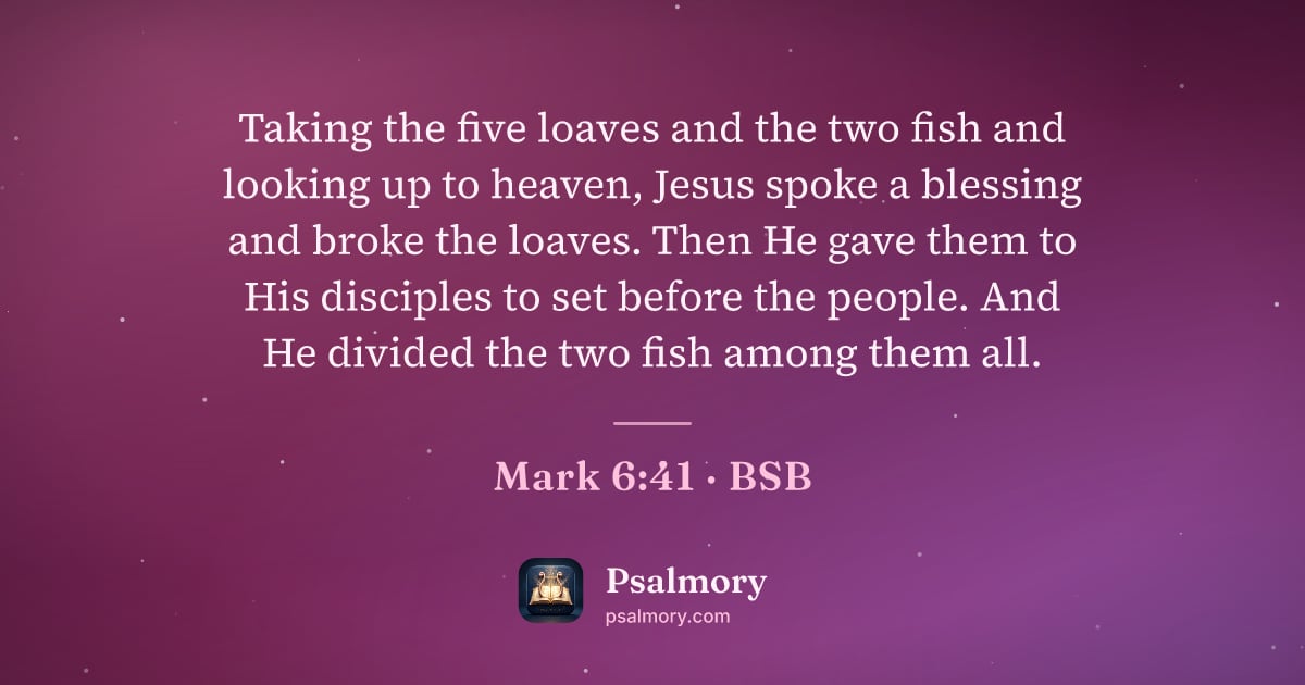 Mark 6:41 verse artwork: Taking the five loaves and the two fish and looking up to heaven, Jesus spoke a blessing…
