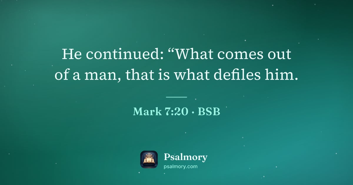Mark 7:20 verse artwork: He continued: “What comes out of a man, that is what defiles him.