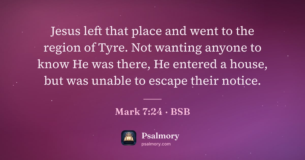 Mark 7:24 verse artwork: Jesus left that place and went to the region of Tyre. Not wanting anyone to know He was…