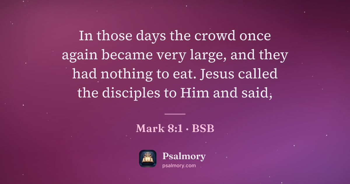 Mark 8:1 verse artwork: In those days the crowd once again became very large, and they had nothing to eat. Jesus…