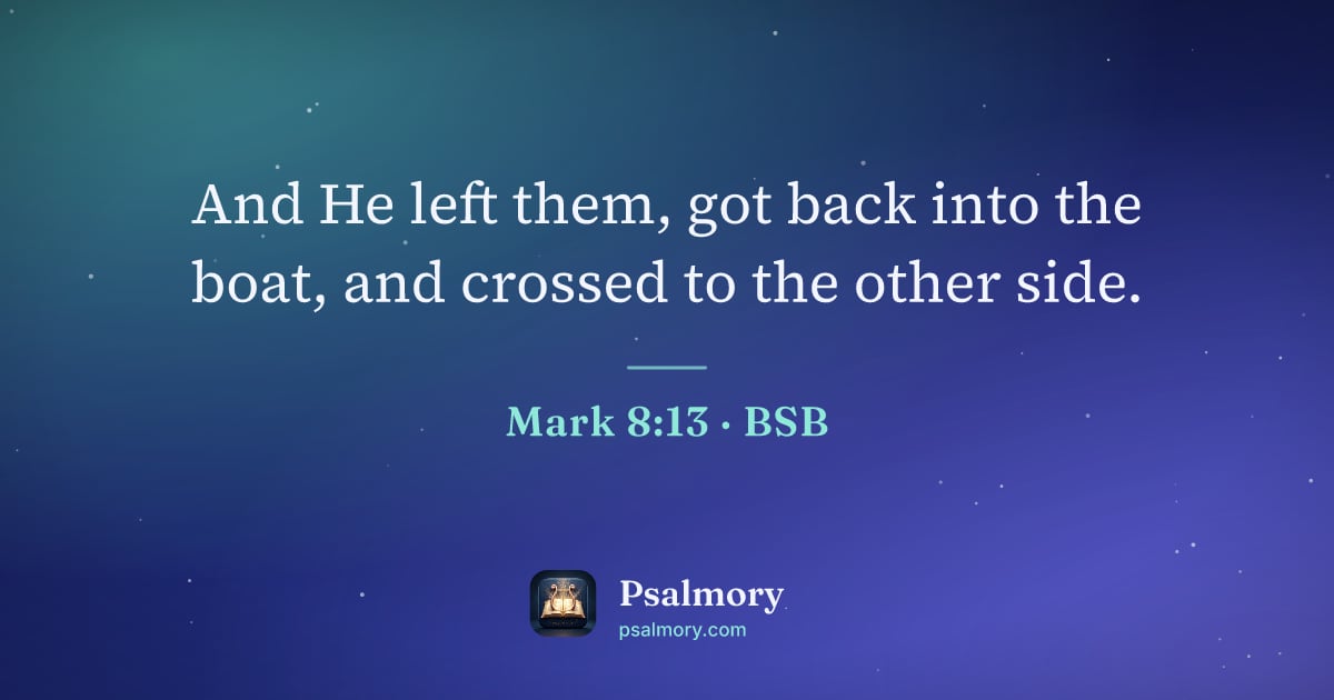 Mark 8:13 verse artwork: And He left them, got back into the boat, and crossed to the other side.