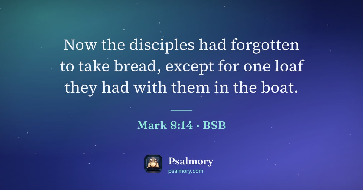 Mark 8:14 verse artwork: Now the disciples had forgotten to take bread, except for one loaf they had with them in…