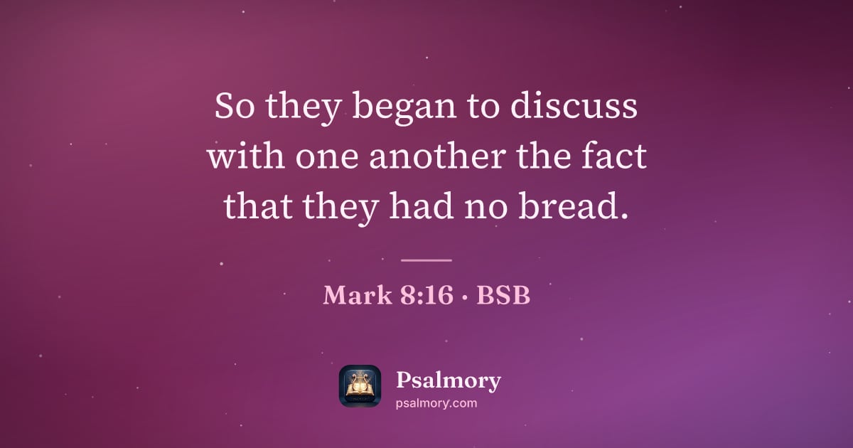 Mark 8:16 verse artwork: So they began to discuss with one another the fact that they had no bread.