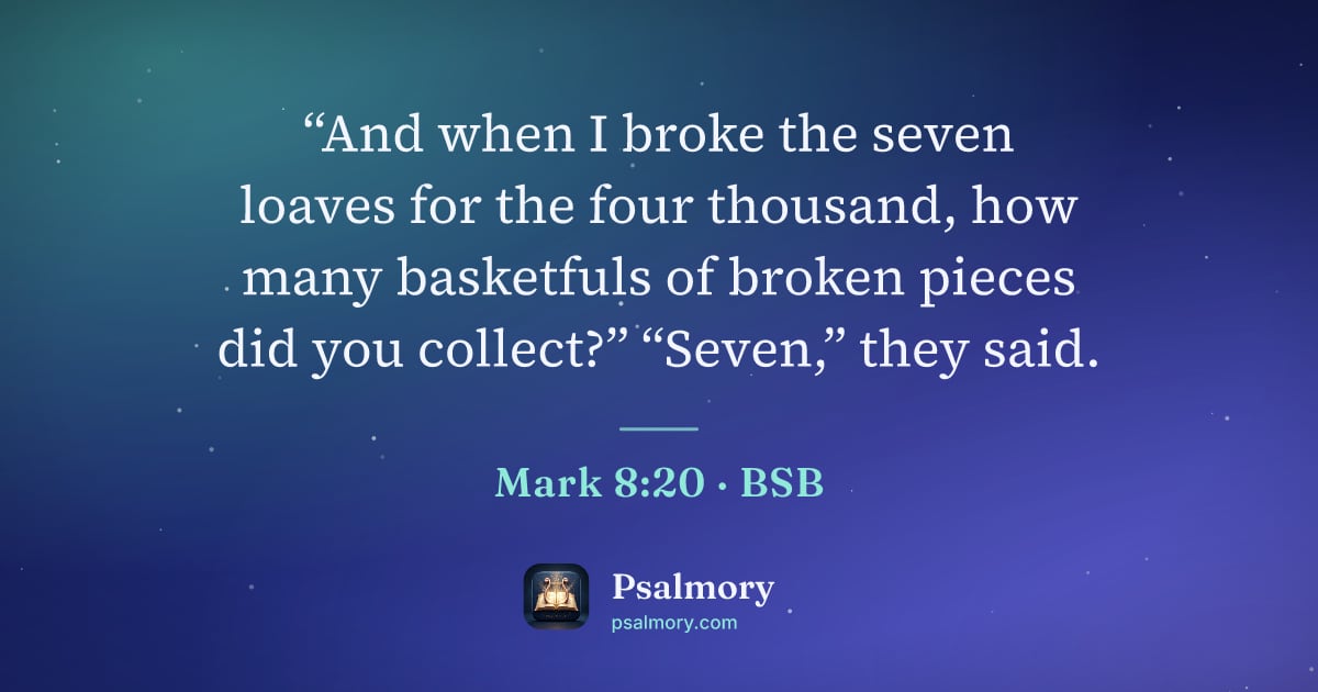 Mark 8:20 verse artwork: “And when I broke the seven loaves for the four thousand, how many basketfuls of broken…