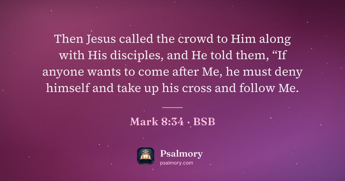 Mark 8:34 verse artwork: Then Jesus called the crowd to Him along with His disciples, and He told them, “If…