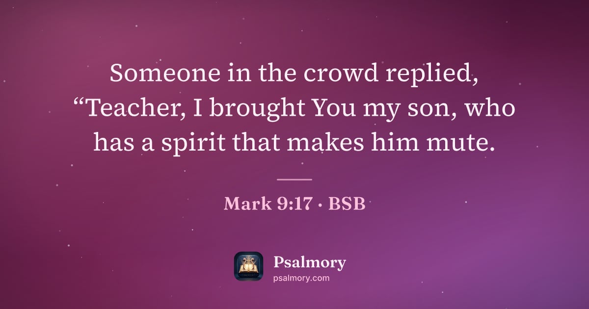 Mark 9:17 verse artwork: Someone in the crowd replied, “Teacher, I brought You my son, who has a spirit that…