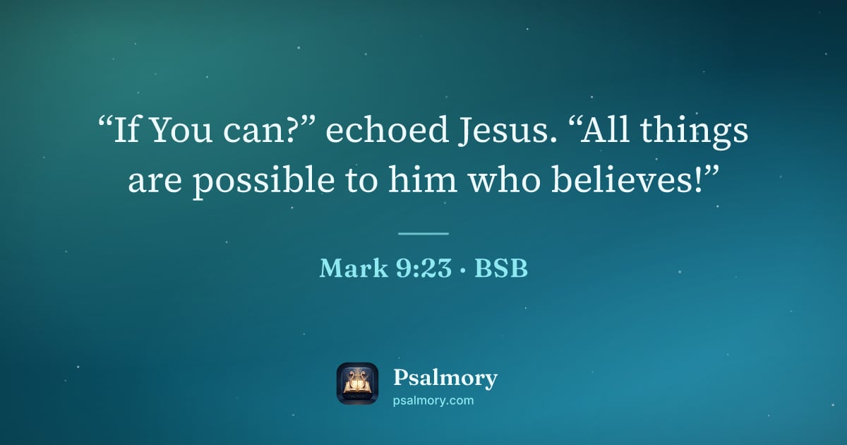 Mark 9:23 verse artwork: “If You can?” echoed Jesus. “All things are possible to him who believes!”