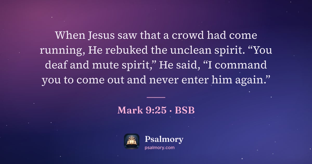 Mark 9:25 verse artwork: When Jesus saw that a crowd had come running, He rebuked the unclean spirit. “You deaf…