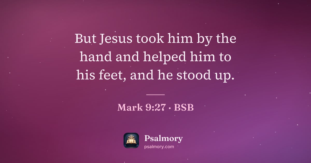 Mark 9:27 verse artwork: But Jesus took him by the hand and helped him to his feet, and he stood up.