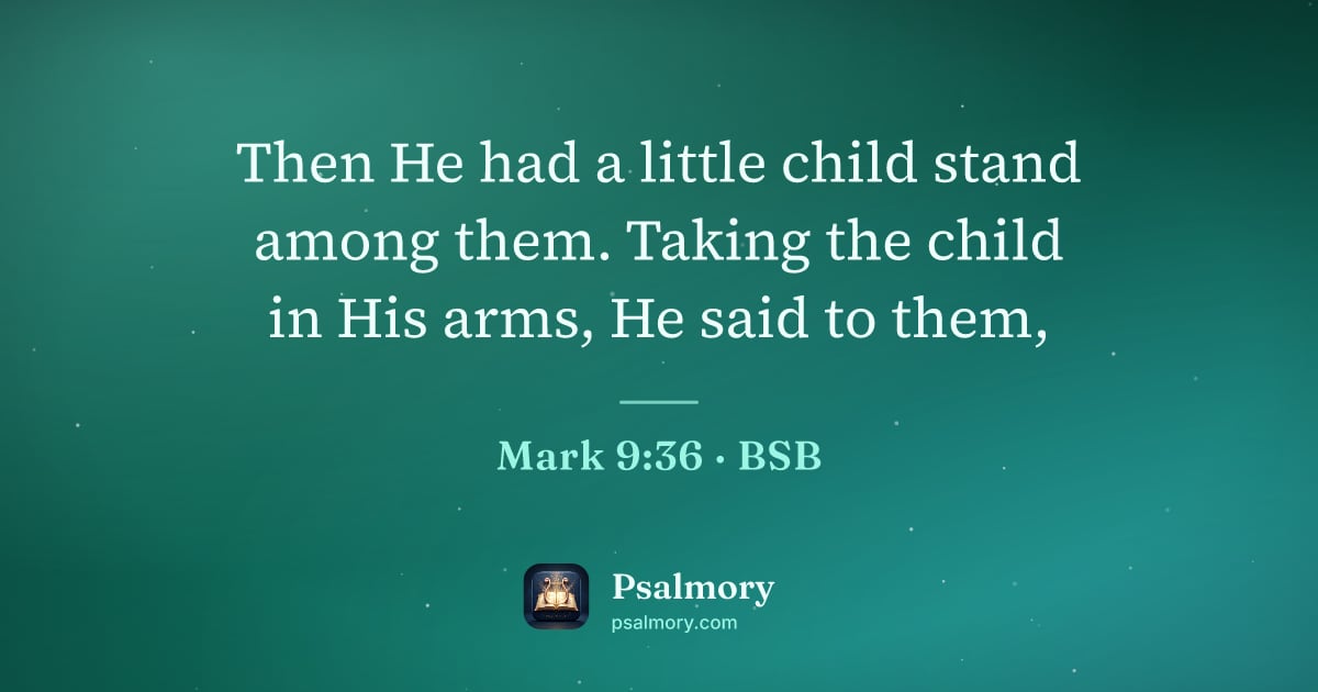 Mark 9:36 verse artwork: Then He had a little child stand among them. Taking the child in His arms, He said to…