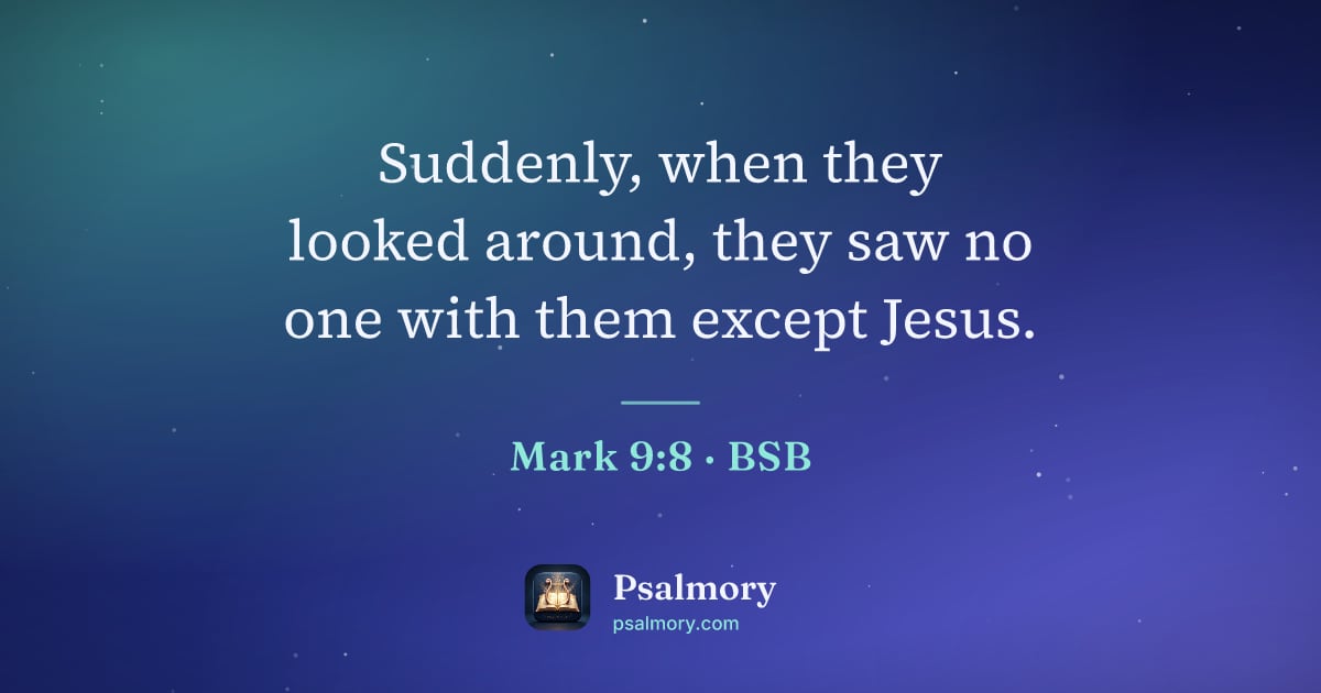 Mark 9:8 verse artwork: Suddenly, when they looked around, they saw no one with them except Jesus.