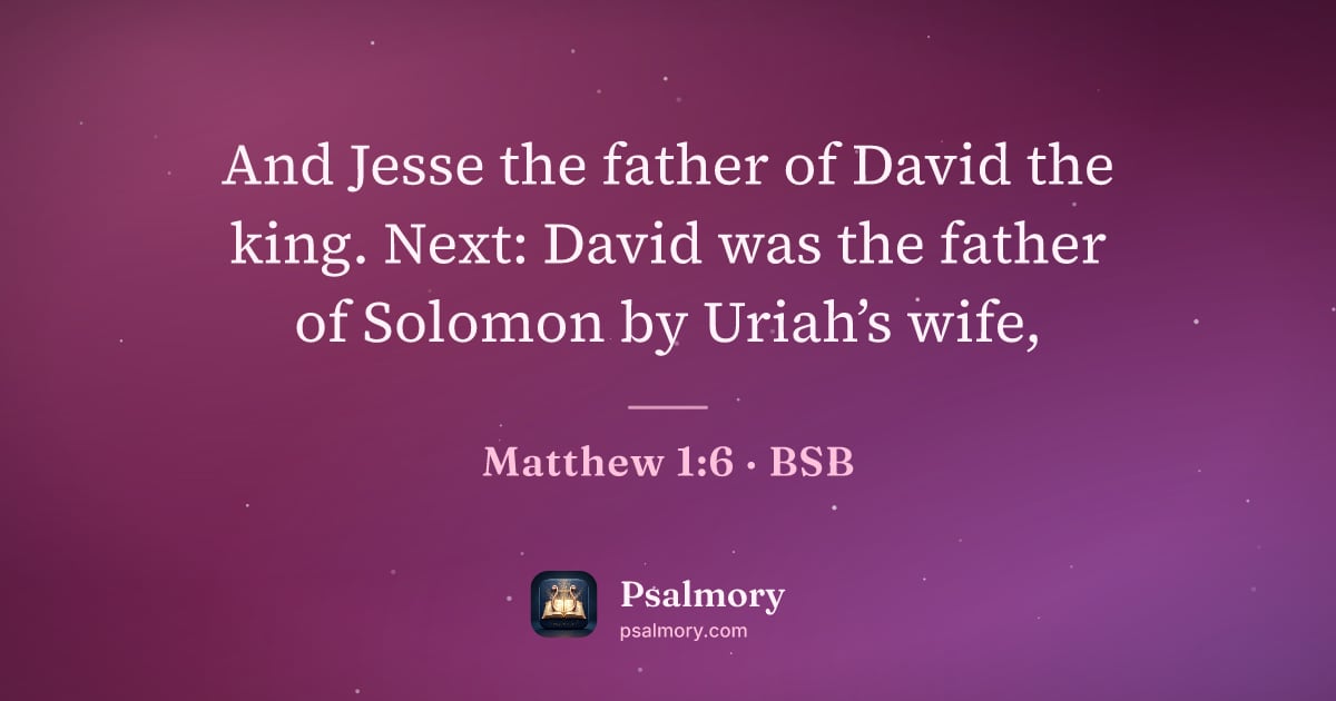 Matthew 1:6 verse artwork: And Jesse the father of David the king. Next: David was the father of Solomon by Uriah’s…